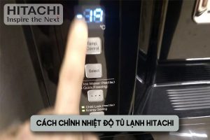 Cách chỉnh tủ lạnh Hitachi