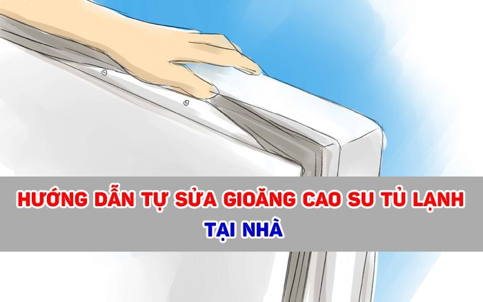 hướng dẫn thay roăng tủ lạnh