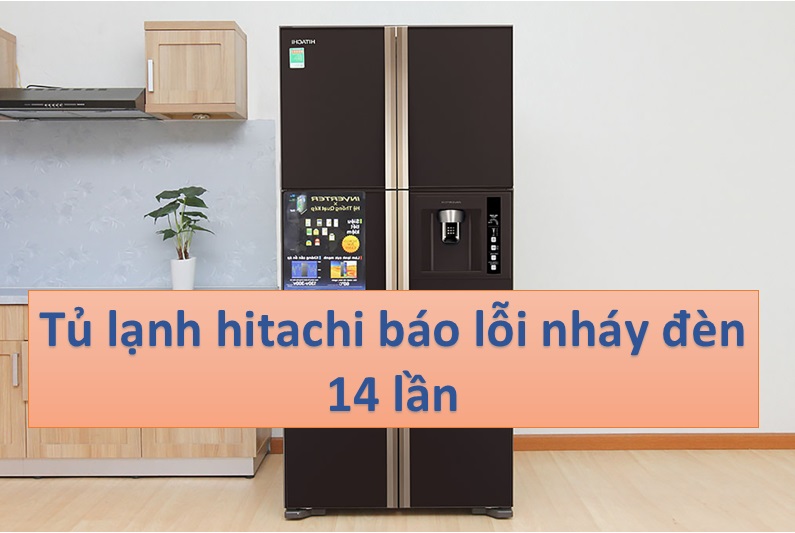 Tủ lạnh Hitachi báo lỗi nháy đèn 14 lần