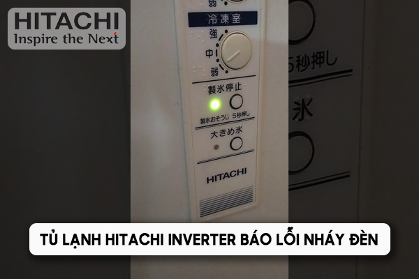 Tủ lạnh Hitachi Inverter báo lỗi nháy đèn