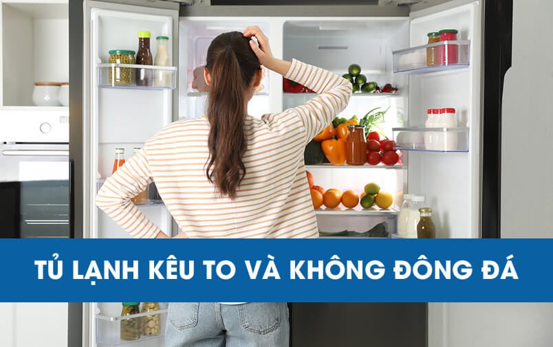 Tủ lạnh kêu to và không đông đá