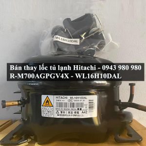 Bán thay lốc tủ lạnh Hitachi R-M700AGPGV4X - WL16H10DAL