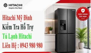 Hitachi Mỹ Đình | Kiểm Tra Hỗ Trợ Tủ Lạnh Hitachi