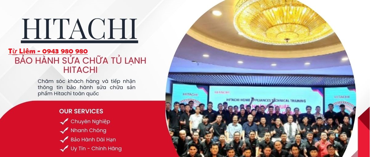 Hitachi Từ Liêm | Bảo Hành, Kiểm Tra Hỗ Trợ Tủ Lạnh Tại Nhà