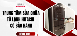 Sửa Tủ Lạnh Hitachi Times City Tại Nhà